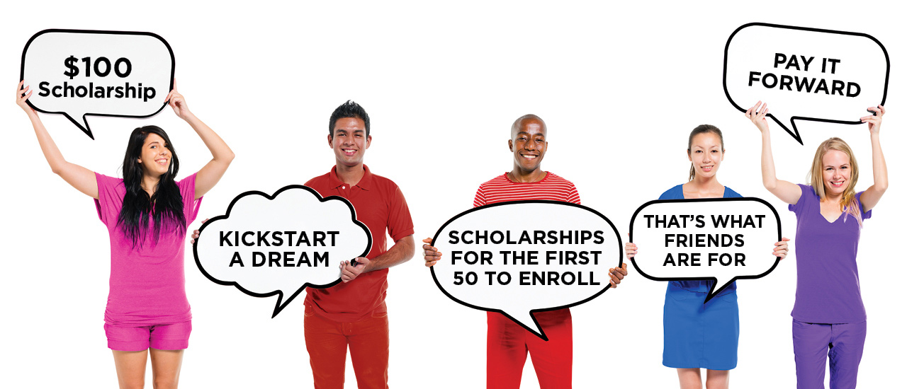 4 people holding signs that read "$100 scholarship", "kickstart a dream", "scholarships for the first 50 to enroll", "That's what friends are for", "Pay it forward".