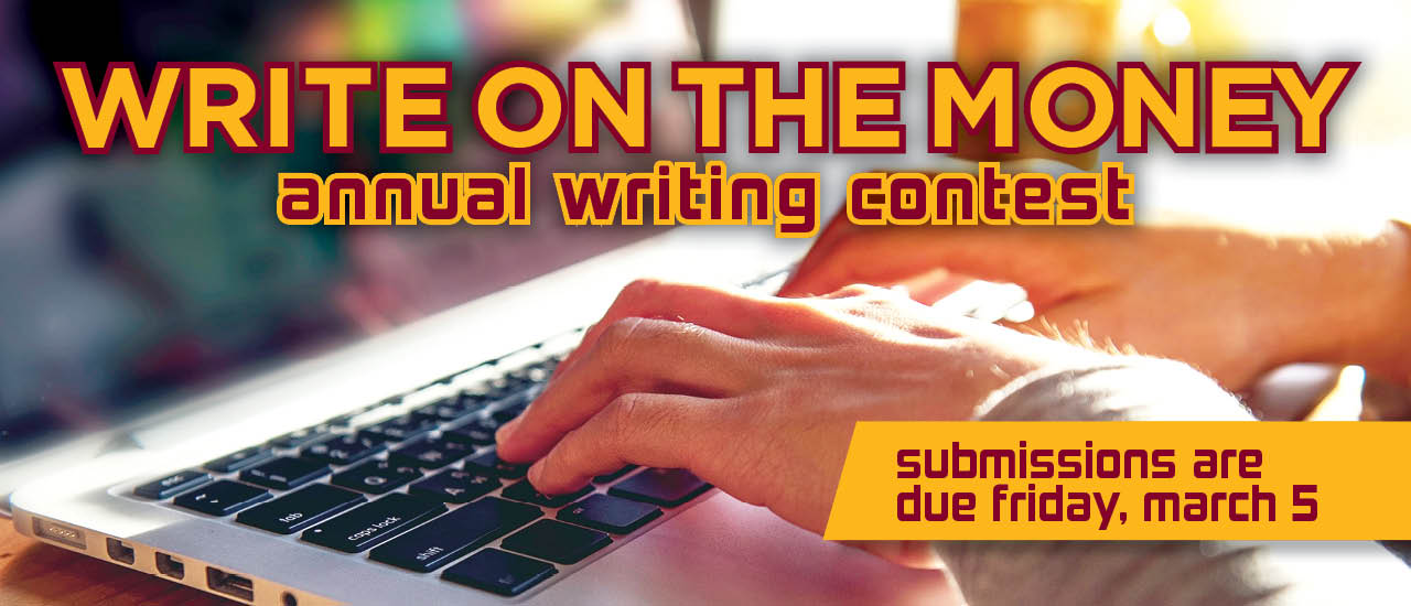Hands typing on a laptop. Text overlayed on image reads Write on the money annual writing contest submissions are due friday, march 5