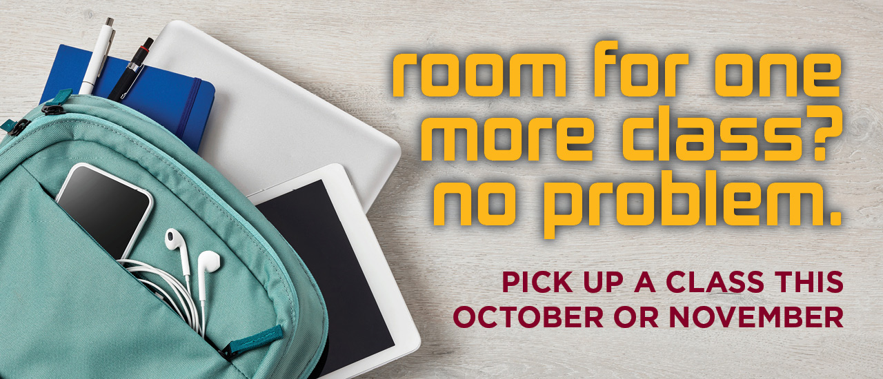 room for one more class? no problem. Pick up a class this october or november. image of a backpack with phone, earbuds, notebook, tablet, laptop, and pens spilling out of it