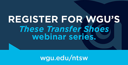 Register for wgu's these transfer shoes webinar series. wgu.edu/ntsw