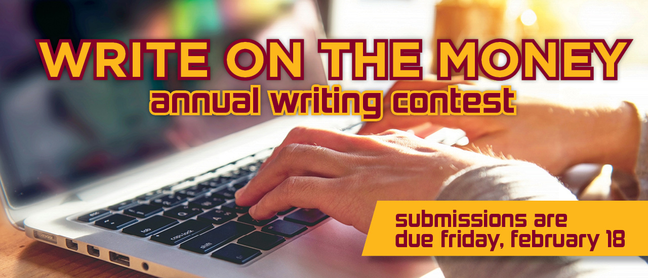 Hands typing on a laptop. Text overlayed on image reads Write on the money annual writing contest submissions are due friday, february 18
