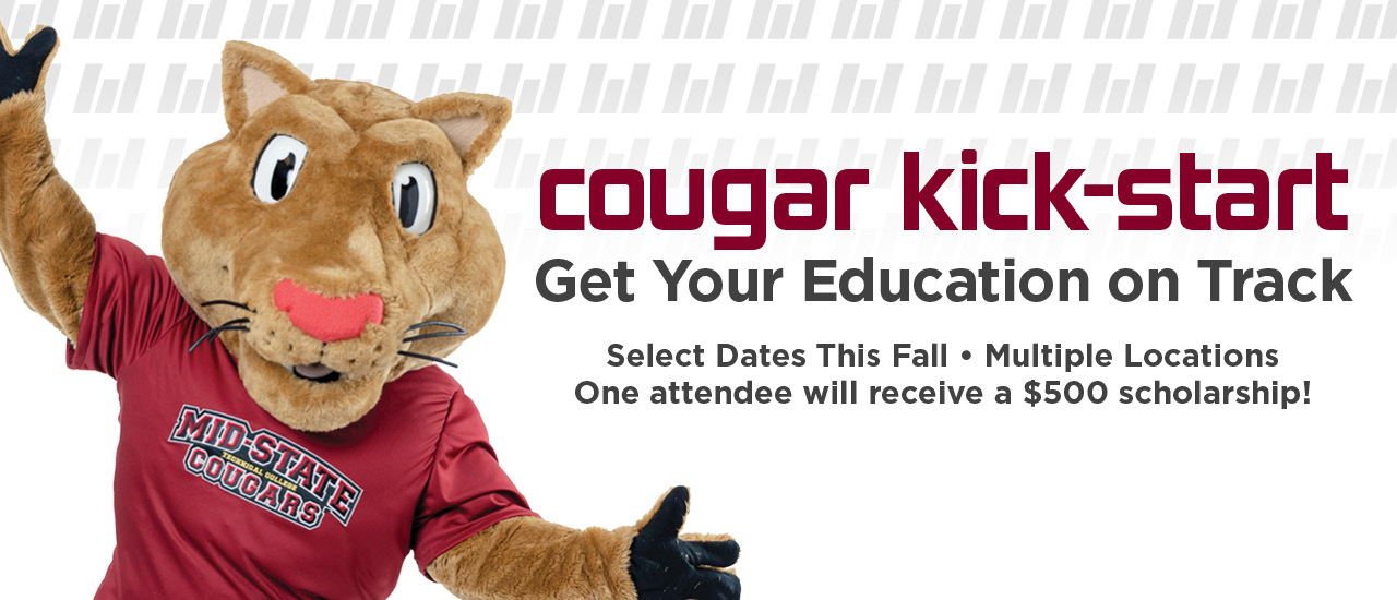 Cougar Kick-start get your education on track. select dates this fall- multiple locations. One attendee will receive a $500 scholarship! Mid-State Mascot Grit with paws in air