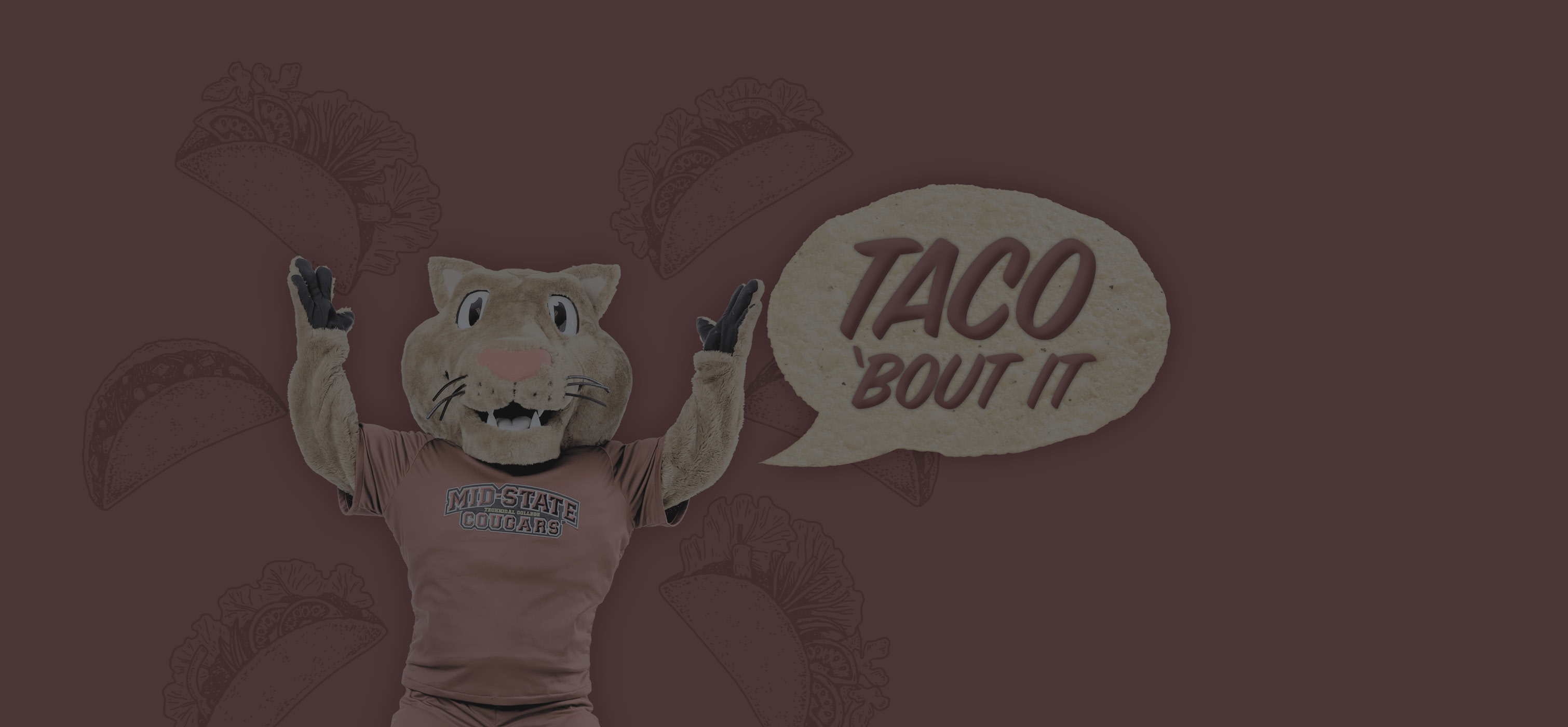 Mid-State Mascot Grit with paws in air. "Taco 'Bout it" in a speech bubble textured as a tortilla next to grit.