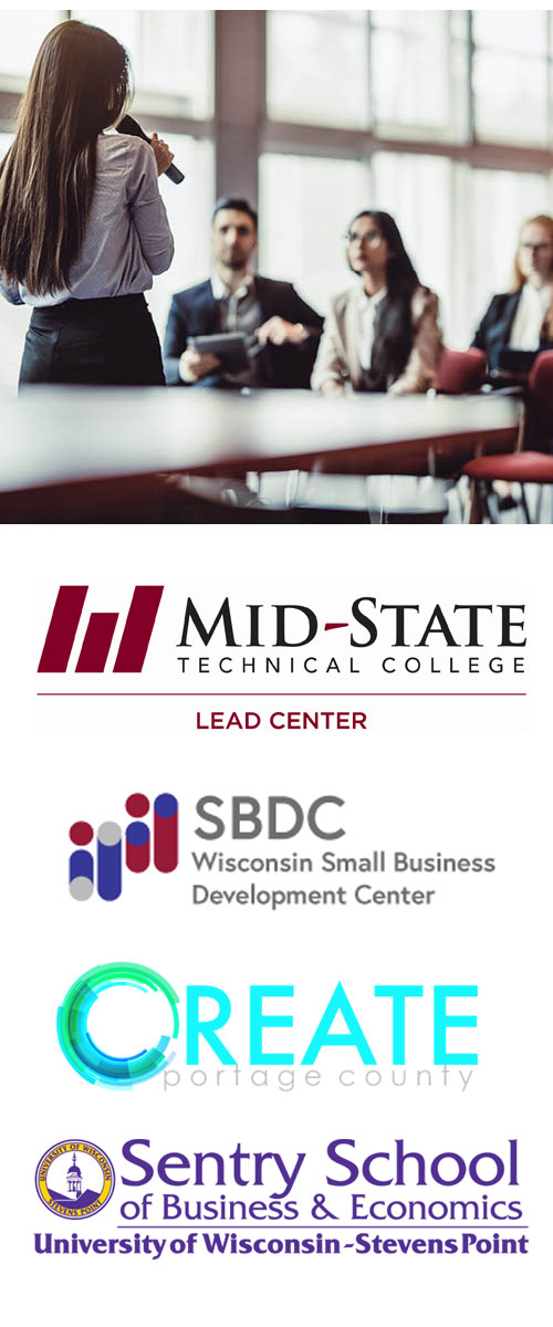 Person with a microphone standing in front of a group of people presenting. Mid-State Technical College School of Business & Information Technology logo, Wisconsin Small Business Development Center logo, Create Portage County Logo, University of Wisconsin - Stevens Point Sentry School of Business & Economics logo.