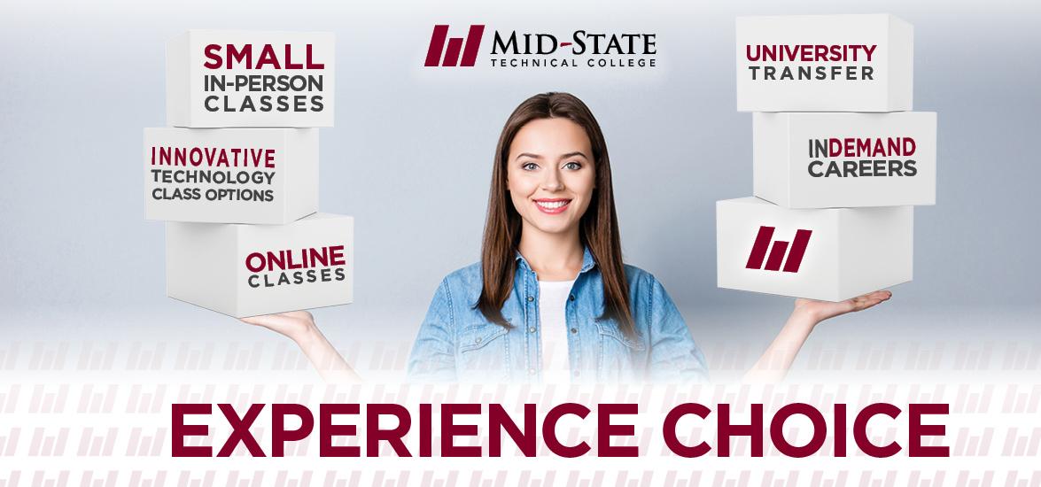 Below Mid-State's logo, a young woman balances six blocks in her hands with the following displayed on the boxes: Small in-person classes, innovative technology class options, online classes, university transfer, in-demand careers and the Mid-State pillars logo. Additional text below reads, Experience Choice mstc.edu/choice.