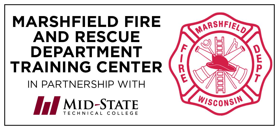 Text reading, "Marshfield Fire and Rescue Department Training Center in Partnership with" followed by the Mid-State Technical College logo. To the right and larger is the Marshfield Fire and Rescue Department logo.